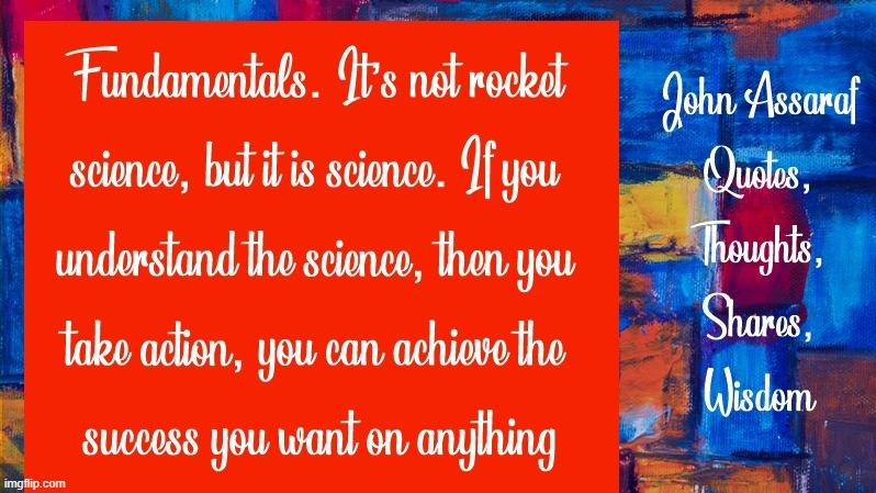 Fundamentals. It’s not rocket science, but it is science. If you understand the science, then you take action, you can achieve t | image tagged in namaste | made w/ Imgflip meme maker