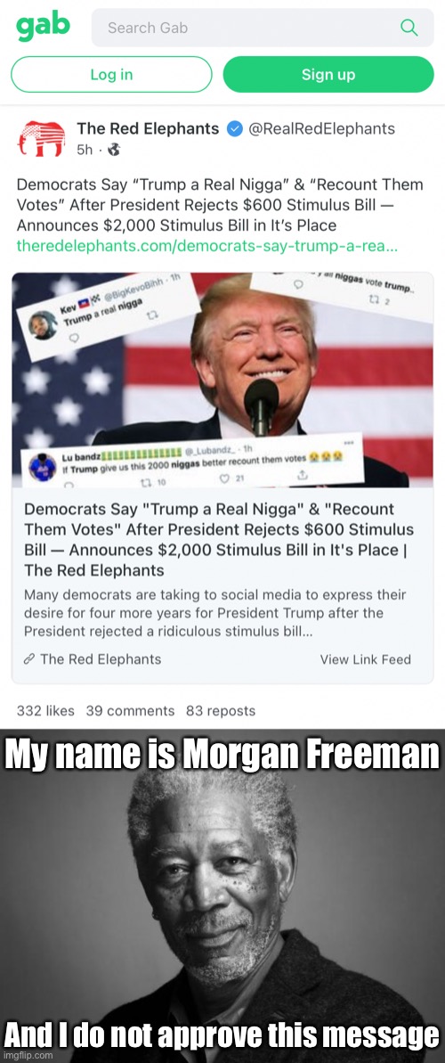 Trump realizes people like free money I guess, but no, you cannot bribe your way into overturning an election | My name is Morgan Freeman; And I do not approve this message | image tagged in trump a real nigga,morgan freeman | made w/ Imgflip meme maker
