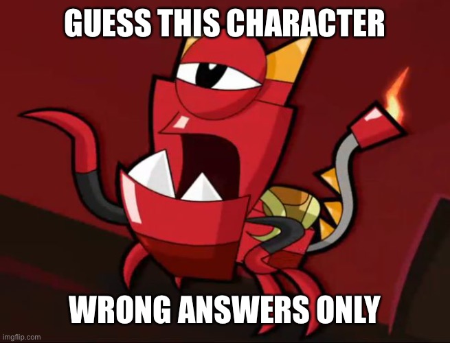 Mixels So You Think | GUESS THIS CHARACTER; WRONG ANSWERS ONLY | image tagged in mixels so you think | made w/ Imgflip meme maker