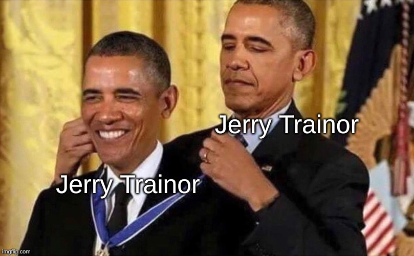 obama medal | Jerry Trainor Jerry Trainor | image tagged in obama medal | made w/ Imgflip meme maker