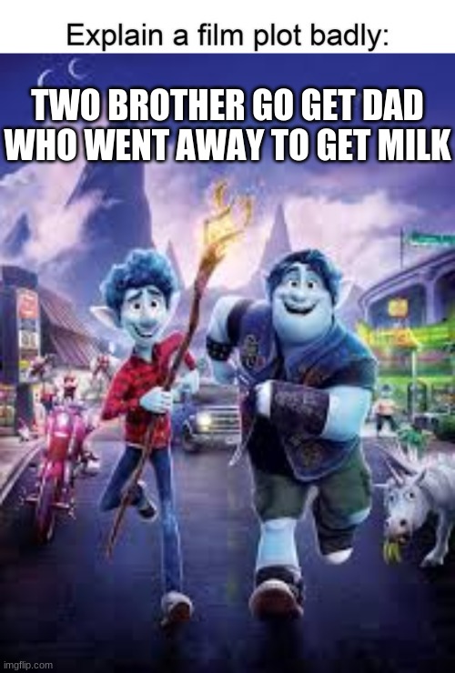 TWO BROTHER GO GET DAD WHO WENT AWAY TO GET MILK | image tagged in onward | made w/ Imgflip meme maker