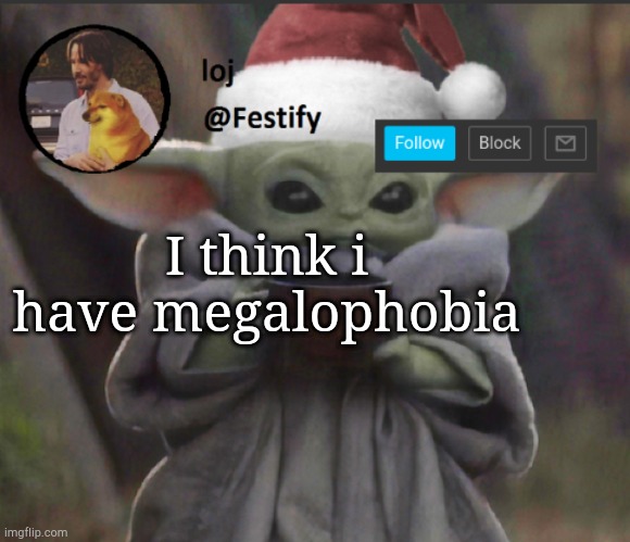 Megalophobia is the fear of large objects | I think i have megalophobia | image tagged in christmas announcement | made w/ Imgflip meme maker