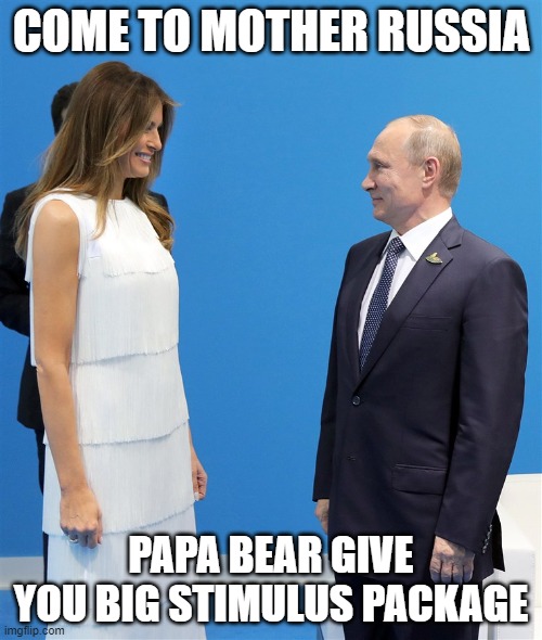 Vlad You Beast | COME TO MOTHER RUSSIA; PAPA BEAR GIVE YOU BIG STIMULUS PACKAGE | image tagged in melania trump meme,vladimir putin smiling,stimulus,mother russia,funny | made w/ Imgflip meme maker