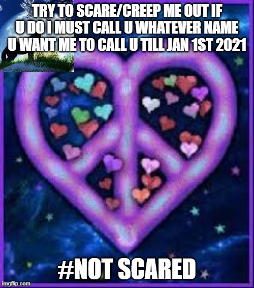Circus_baby_purple's announcement template | TRY TO SCARE/CREEP ME OUT IF U DO I MUST CALL U WHATEVER NAME U WANT ME TO CALL U TILL JAN 1ST 2021; #NOT SCARED | image tagged in circus_baby_purple's announcement template | made w/ Imgflip meme maker