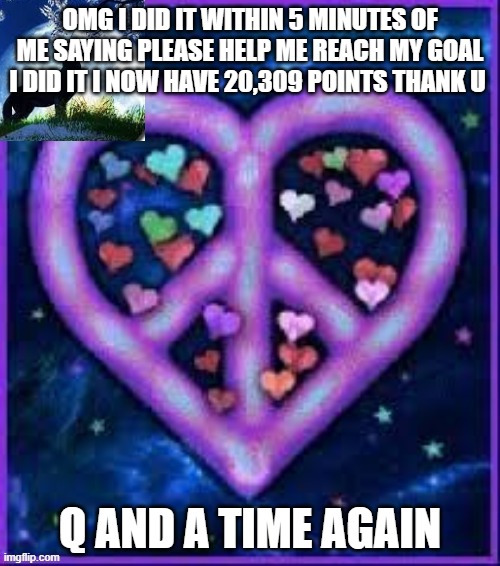 THANK U | OMG I DID IT WITHIN 5 MINUTES OF ME SAYING PLEASE HELP ME REACH MY GOAL I DID IT I NOW HAVE 20,309 POINTS THANK U; Q AND A TIME AGAIN | image tagged in circus_baby_purple's announcement template | made w/ Imgflip meme maker