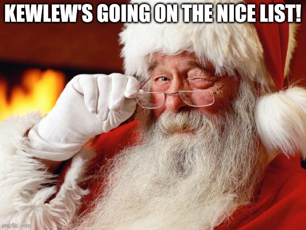 santa | KEWLEW'S GOING ON THE NICE LIST! | image tagged in santa | made w/ Imgflip meme maker