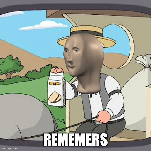Pepperidge Farm Remembers Meme | REMEMERS | image tagged in memes,pepperidge farm remembers | made w/ Imgflip meme maker