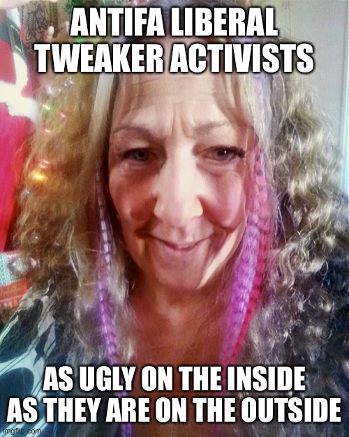 ANTIFA LIBERAL TWEAKER ACTIVISTS; AS UGLY ON THE INSIDE AS THEY ARE ON THE OUTSIDE | image tagged in amy lee wonch,bob wonch,killianthemc,chad on demand,chadilachardy,lifestorm creative | made w/ Imgflip meme maker