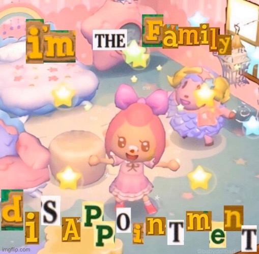 I’m the family disappointment | image tagged in i m the family disappointment | made w/ Imgflip meme maker