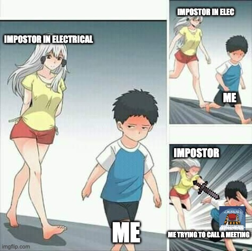 Among Us be Like |  IMPOSTOR IN ELEC; IMPOSTOR IN ELECTRICAL; ME; IMPOSTOR; ME; ME TRYING TO CALL A MEETING | image tagged in anime boy running | made w/ Imgflip meme maker