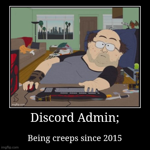 Discord Admin; Being Creeps Since 2015 (CockAndBallTortureBot) | image tagged in funny,demotivationals,discord,admin | made w/ Imgflip demotivational maker