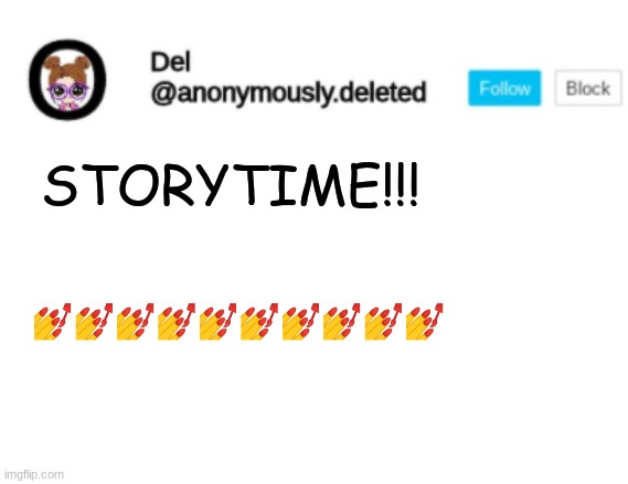 Del Announcement | STORYTIME!!! 💅💅💅💅💅💅💅💅💅💅 | image tagged in del announcement,storytime | made w/ Imgflip meme maker