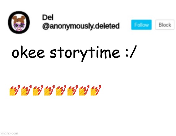 Del Announcement | okee storytime :/; 💅💅💅💅💅💅💅💅 | image tagged in del announcement,storytime | made w/ Imgflip meme maker