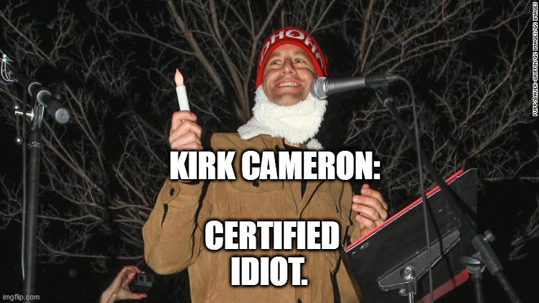 Kirk Cameron, hyper-spreader. | KIRK CAMERON:; CERTIFIED IDIOT. | image tagged in hyperspreader | made w/ Imgflip meme maker