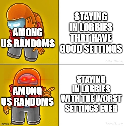 I think every Among Us player can relate to this | STAYING IN LOBBIES THAT HAVE GOOD SETTINGS; AMONG US RANDOMS; STAYING IN LOBBIES WITH THE WORST SETTINGS EVER; AMONG US RANDOMS | image tagged in among us drake,among us,drake hotline bling,sus,memes | made w/ Imgflip meme maker