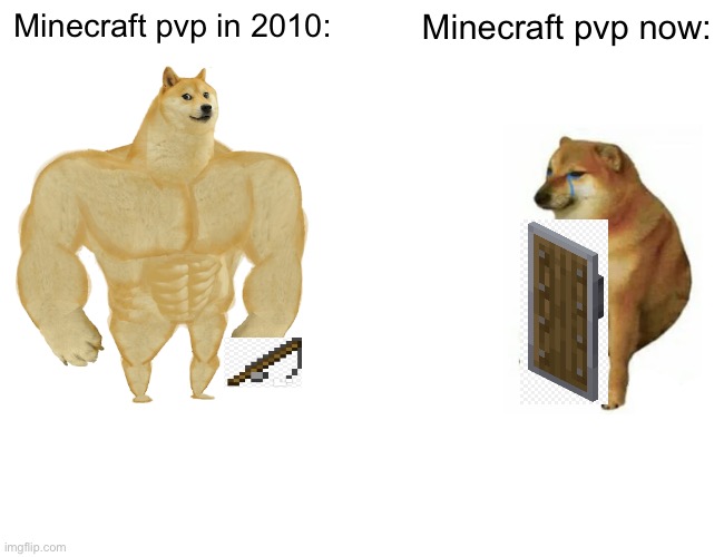 2010 pvp is way better than now | Minecraft pvp in 2010:; Minecraft pvp now: | image tagged in memes,buff doge vs cheems | made w/ Imgflip meme maker