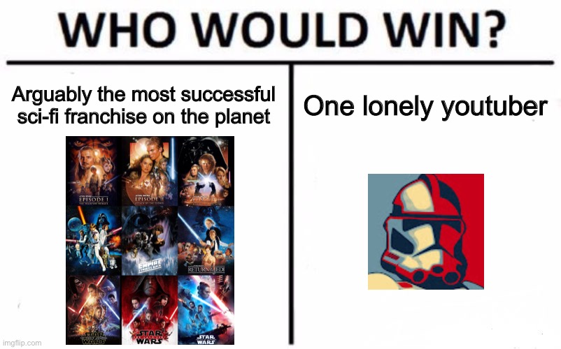 Who Would Win? Meme | Arguably the most successful sci-fi franchise on the planet; One lonely youtuber | image tagged in memes,who would win | made w/ Imgflip meme maker