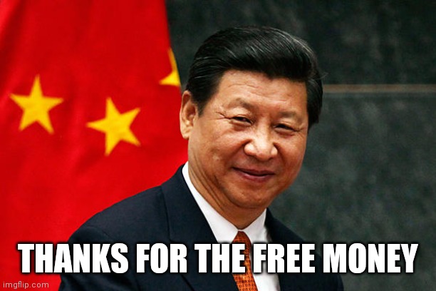 Xi Jinping | THANKS FOR THE FREE MONEY | image tagged in xi jinping | made w/ Imgflip meme maker