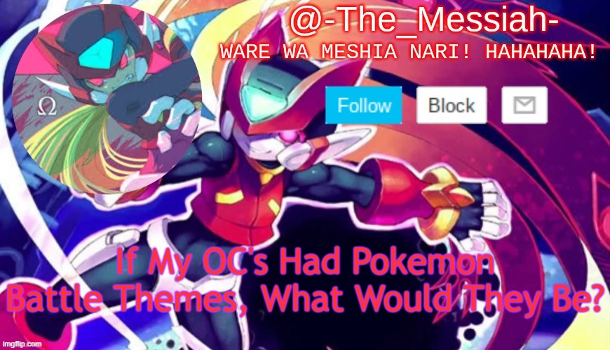 Startin A New Trend Bois | If My OC's Had Pokemon Battle Themes, What Would They Be? | image tagged in -the_messiah- announcement,ocs,pokemon | made w/ Imgflip meme maker