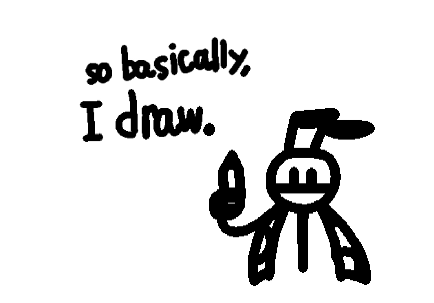 High Quality “so basically, I draw.” ~ BlooPan Blank Meme Template