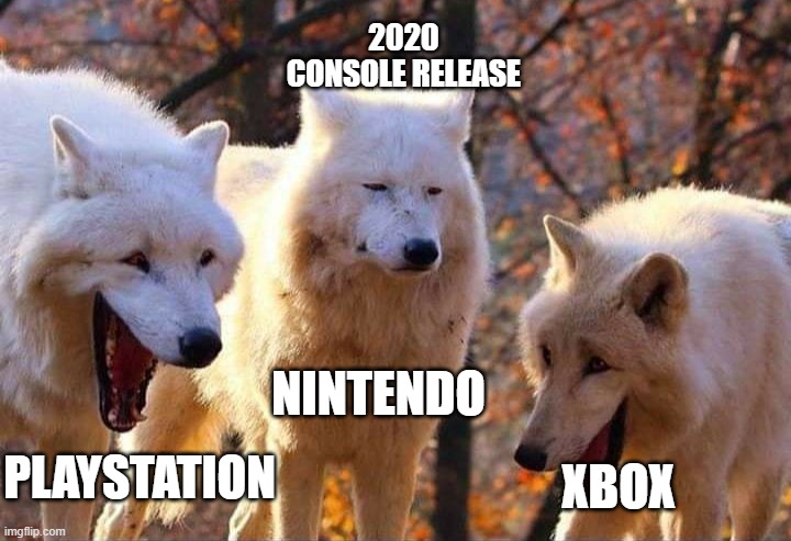 I love Nintnedo, but come on man. | 2020 CONSOLE RELEASE; NINTENDO; PLAYSTATION; XBOX | image tagged in laughing wolf,funny,gaming,playstation,nintendo,xbox | made w/ Imgflip meme maker