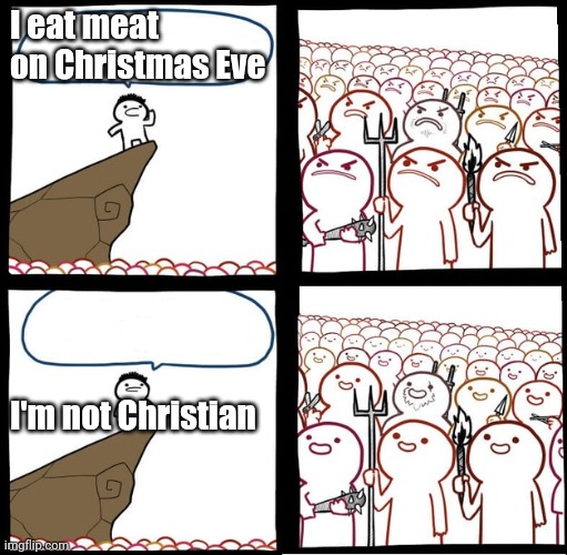 Preaching to the mob | I eat meat on Christmas Eve; I'm not Christian | image tagged in preaching to the mob | made w/ Imgflip meme maker