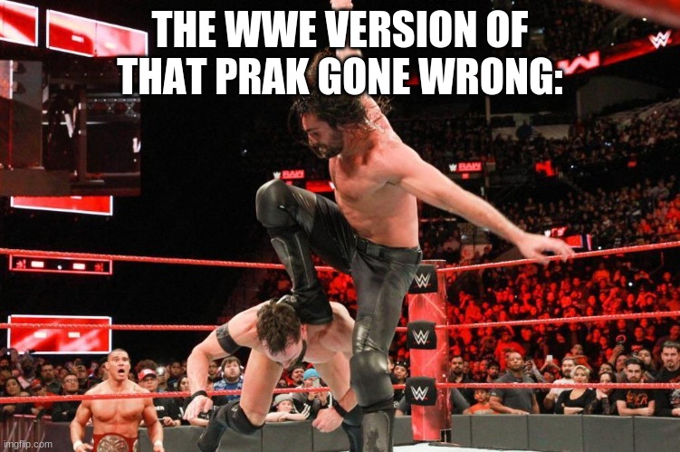 THE WWE VERSION OF THAT PRAK GONE WRONG: | made w/ Imgflip meme maker