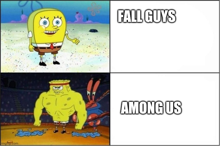 fall guys vs among us | FALL GUYS; AMONG US | image tagged in weak vs strong spongebob | made w/ Imgflip meme maker