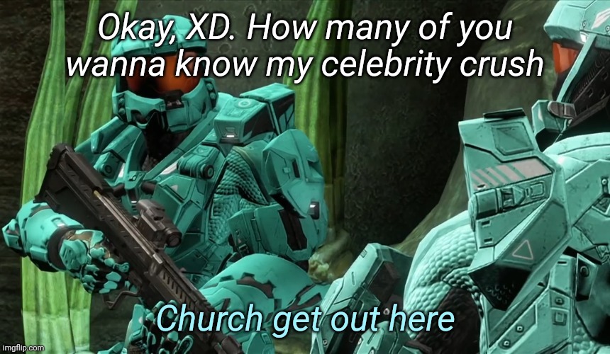 I dont have a crush on Washington, it was a joke | Okay, XD. How many of you wanna know my celebrity crush | image tagged in church get out here | made w/ Imgflip meme maker