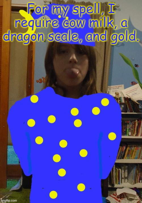 Wizard Me | For my spell, I require cow milk, a dragon scale, and gold. | image tagged in wizard me | made w/ Imgflip meme maker