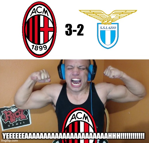 AC Milan 3-2 Lazio | 3-2; YEEEEEEAAAAAAAAAAAAAAAAAAAAAAHHH!!!!!!!!!!!! | image tagged in tyler1 scream,memes,calcio,ac milan,italy,funny | made w/ Imgflip meme maker