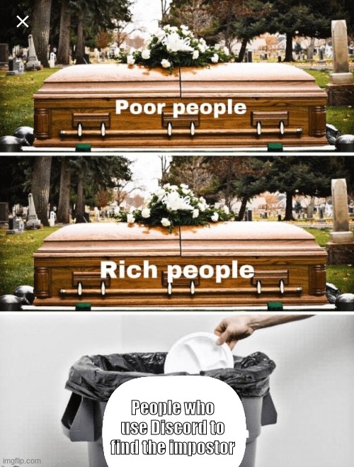 Coffin, Coffin, Trash Can | People who use Discord to find the impostor | image tagged in coffin coffin trash can | made w/ Imgflip meme maker