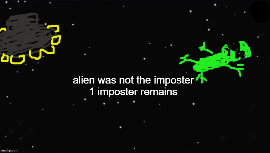 X Was the Impostor | alien was not the imposter 1 imposter remains | image tagged in x was the impostor | made w/ Imgflip meme maker