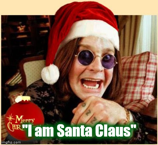 "I am Santa Claus" | made w/ Imgflip meme maker