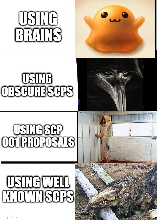 Expanding Brain Meme | USING BRAINS; USING OBSCURE SCPS; USING SCP 001 PROPOSALS; USING WELL KNOWN SCPS | image tagged in memes,expanding brain,expanding brain scp | made w/ Imgflip meme maker