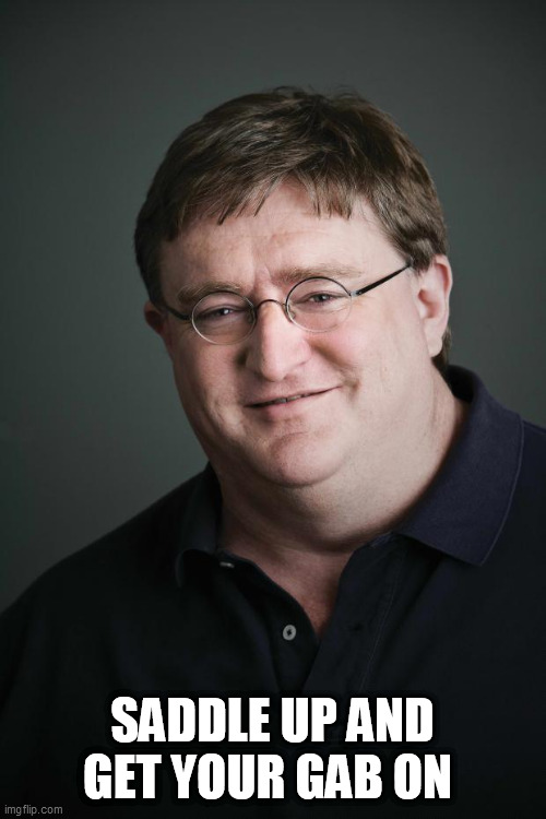 Gaben | SADDLE UP AND GET YOUR GAB ON | image tagged in gaben | made w/ Imgflip meme maker