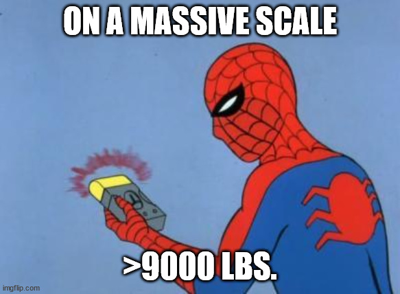 spiderman detector | ON A MASSIVE SCALE >9000 LBS. | image tagged in spiderman detector | made w/ Imgflip meme maker