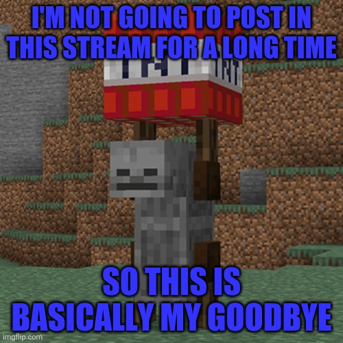 Tnt yeeter | I'M NOT GOING TO POST IN THIS STREAM FOR A LONG TIME; SO THIS IS BASICALLY MY GOODBYE | image tagged in tnt yeeter | made w/ Imgflip meme maker