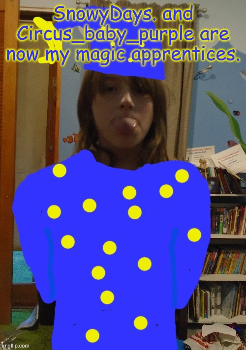 Wizard Me | SnowyDays. and Circus_baby_purple are now my magic apprentices. | image tagged in wizard me | made w/ Imgflip meme maker