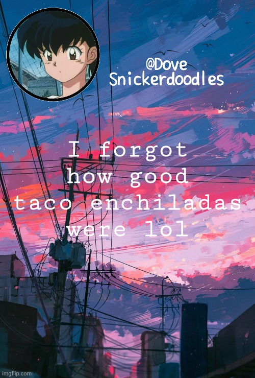 Announcement | I forgot how good taco enchiladas were lol | image tagged in announcement | made w/ Imgflip meme maker
