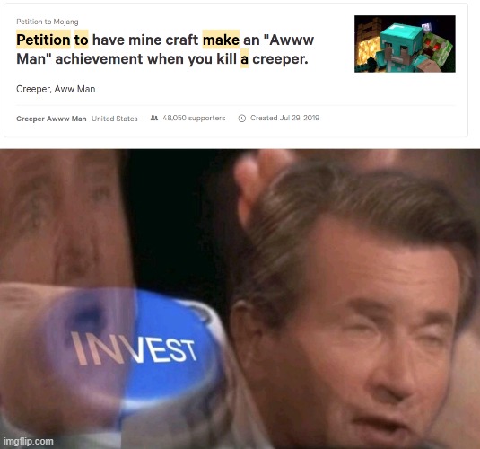 SIGN THIS RIGHT NOW | image tagged in invest,creeper,minecraft | made w/ Imgflip meme maker