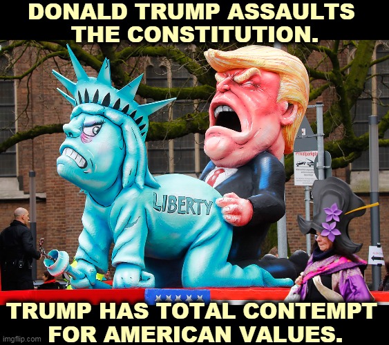 We do not have Presidents For Life in America. China, yes. Russia, yes. The United States of America, no. | DONALD TRUMP ASSAULTS 
THE CONSTITUTION. TRUMP HAS TOTAL CONTEMPT 
FOR AMERICAN VALUES. | image tagged in trump disrespects american liberty,trump,statue of liberty,respect,law,dictator | made w/ Imgflip meme maker