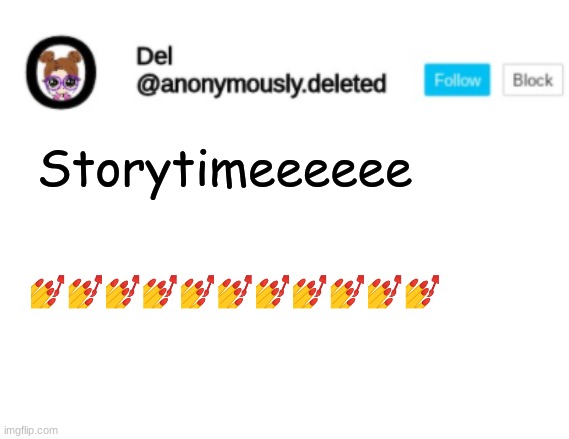 Del Announcement | Storytimeeeeee; 💅💅💅💅💅💅💅💅💅💅💅 | image tagged in del announcement,storytime | made w/ Imgflip meme maker