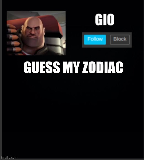 GUESS MY ZODIAC | image tagged in festive's new announcement | made w/ Imgflip meme maker