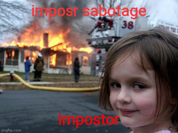 Fix It now, Pink Sus. | imposr sabotage; Impostor | image tagged in memes,disaster girl,among us | made w/ Imgflip meme maker