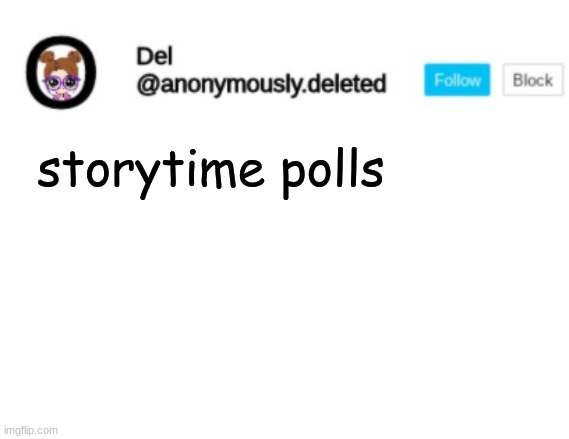 *nail polish spam* | storytime polls | image tagged in del announcement | made w/ Imgflip meme maker