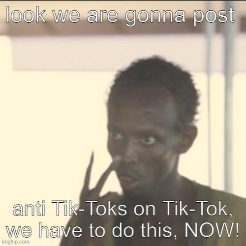 But I have other things to attend to, sorry- Robert Houston | look we are gonna post; anti Tik-Toks on Tik-Tok, we have to do this, NOW! | image tagged in memes,look at me | made w/ Imgflip meme maker
