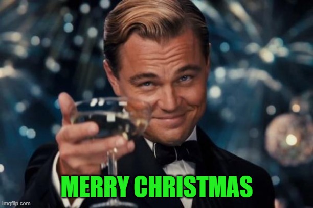 Leonardo Dicaprio Cheers Meme | MERRY CHRISTMAS | image tagged in memes,leonardo dicaprio cheers | made w/ Imgflip meme maker