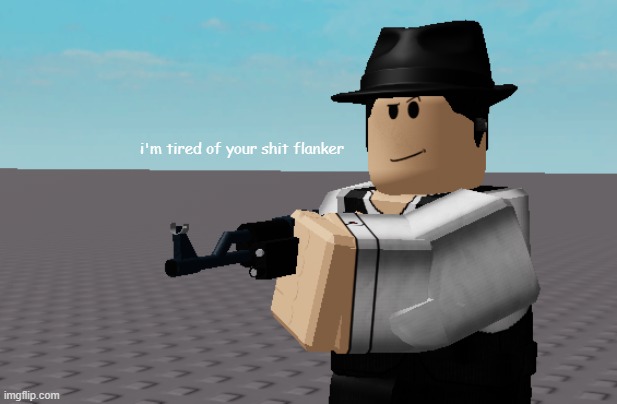no title | i'm tired of your shit flanker | image tagged in roblox meme,roblox | made w/ Imgflip meme maker