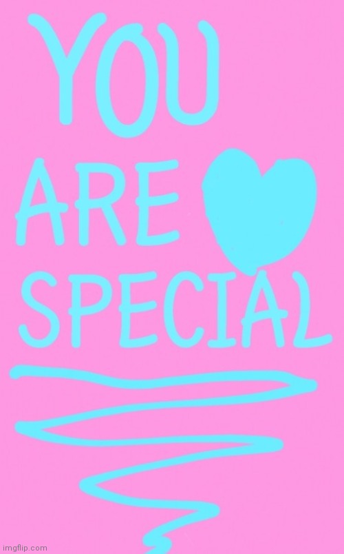 You are special!!! | image tagged in special,heart,pink,blue | made w/ Imgflip meme maker